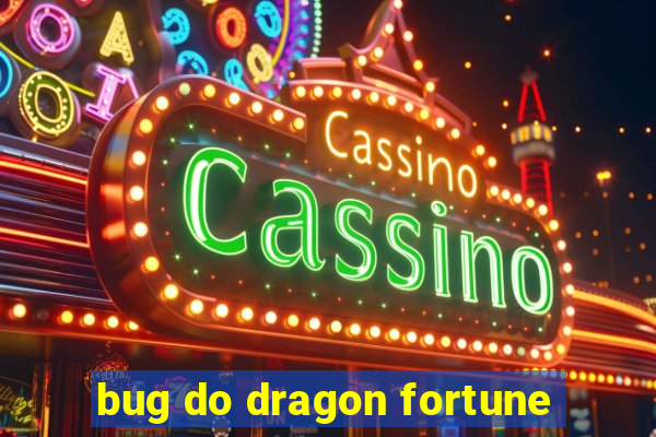 bug do dragon fortune